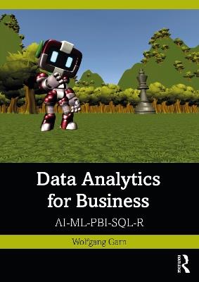 Data Analytics for Business: AI-ML-PBI-SQL-R - Wolfgang Garn - cover