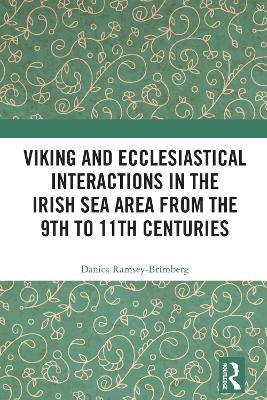 Viking and Ecclesiastical Interactions in the Irish Sea Area from the 9th to 11th Centuries - Danica Ramsey-Brimberg - cover
