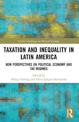 Taxation and Inequality in Latin America: New Perspectives on Political Economy and Tax Regimes - cover