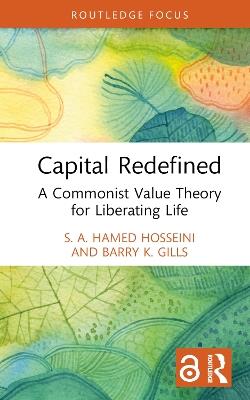 Capital Redefined: A Commonist Value Theory for Liberating Life - S. A. Hamed Hosseini,Barry K. Gills - cover