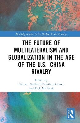 The Future of Multilateralism and Globalization in the Age of the U.S.–China Rivalry - cover