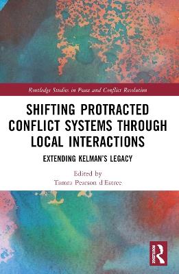 Shifting Protracted Conflict Systems Through Local Interactions: Extending Kelman’s Legacy - cover