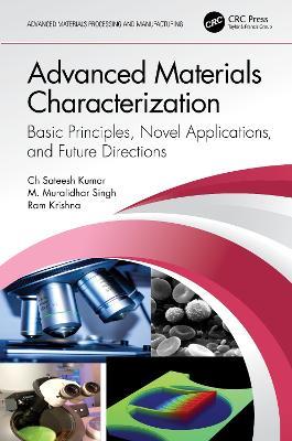 Advanced Materials Characterization: Basic Principles, Novel Applications, and Future Directions - Ch Sateesh Kumar,M. Muralidhar Singh,Ram Krishna - cover