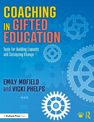 Coaching in Gifted Education: Tools for Building Capacity and Catalyzing Change - Emily Mofield,Vicki Phelps - cover