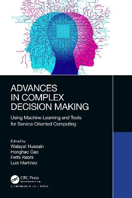 Advances in Complex Decision Making: Using Machine Learning and Tools for Service-Oriented Computing - cover