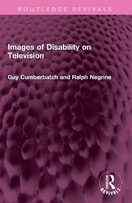 Images of Disability on Television - Guy Cumberbatch,Ralph Negrine - cover