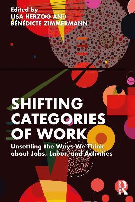 Shifting Categories of Work: Unsettling the Ways We Think about Jobs, Labor, and Activities - cover