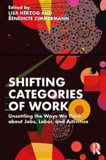 Shifting Categories of Work: Unsettling the Ways We Think about Jobs, Labor, and Activities