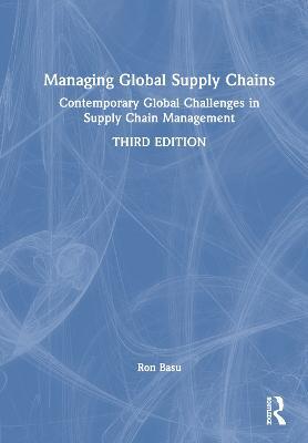 Managing Global Supply Chains: Contemporary Global Challenges in Supply Chain Management - Ron Basu - cover
