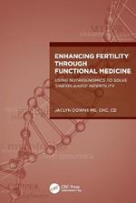 Enhancing Fertility through Functional Medicine: Using Nutrigenomics to Solve 'Unexplained' Infertility