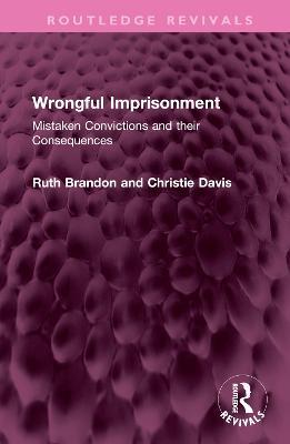 Wrongful Imprisonment: Mistaken Convictions and their Consequences - Ruth Brandon,Christie Davies - cover