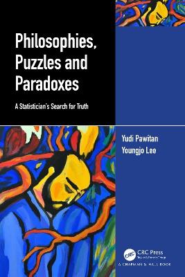 Philosophies, Puzzles and Paradoxes: A Statistician’s Search for Truth - Yudi Pawitan,Youngjo Lee - cover