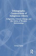 Ethnographic Constructions of Indigenous Others: Indigeneity, Climate Change, and the Limits of Western Epistemology