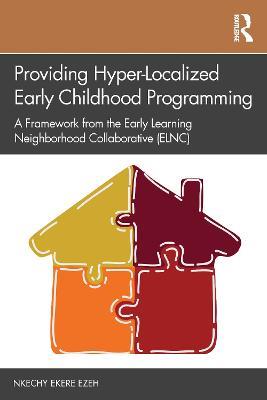 Providing Hyper-Localized Early Childhood Programming: A Framework from the Early Learning Neighborhood Collaborative (ELNC) - Nkechy Ezeh - cover