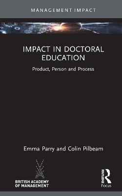 Impact in Doctoral Education: Product, Person and Process - Emma Parry,Colin Pilbeam - cover