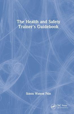 The Health and Safety Trainer’s Guidebook - Simon Watson Pain - cover