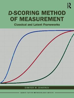 D-scoring Method of Measurement: Classical and Latent Frameworks - Dimiter Dimitrov - cover