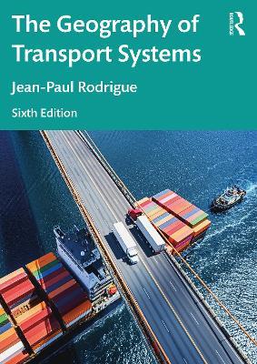 The Geography of Transport Systems - Jean-Paul Rodrigue - cover