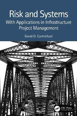 Risk and Systems: With Applications in Infrastructure Project Management - David G. Carmichael - cover