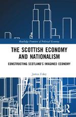 The Scottish Economy and Nationalism: Constructing Scotland’s Imagined Economy