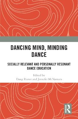 Dancing Mind, Minding Dance: Socially Relevant and Personally Resonant Dance Education - cover