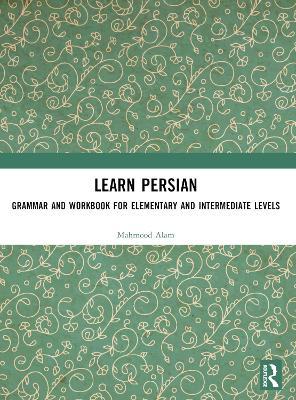 Learn Persian: Grammar and Workbook for Elementary and Intermediate Levels - Mahmood Alam - cover