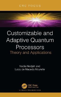 Customizable and Adaptive Quantum Processors: Theory and Applications - Nadia Nedjah,Luiza De Macedo Mourelle - cover