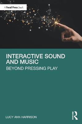 Interactive Sound and Music: Beyond Pressing Play - Lucy Ann Harrison - cover