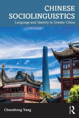 Chinese Sociolinguistics: Language and Identity in Greater China - Chunsheng Yang - cover