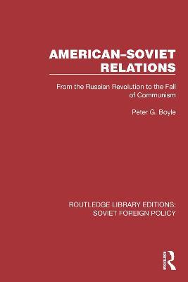 American–Soviet Relations: From the Russian Revolution to the Fall of Communism - Peter G. Boyle - cover