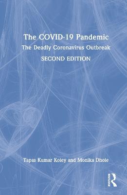 The COVID-19 Pandemic: The Deadly Coronavirus Outbreak - Tapas Kumar Koley,Monika Dhole - cover