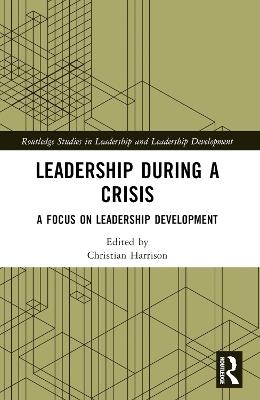 Leadership During a Crisis: A Focus on Leadership Development - cover