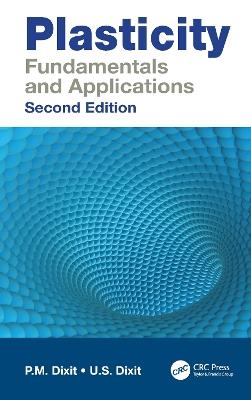 Plasticity: Fundamentals and Applications - P.M. Dixit,U.S. Dixit - cover
