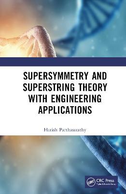 Supersymmetry and Superstring Theory with Engineering Applications - Harish Parthasarathy - cover