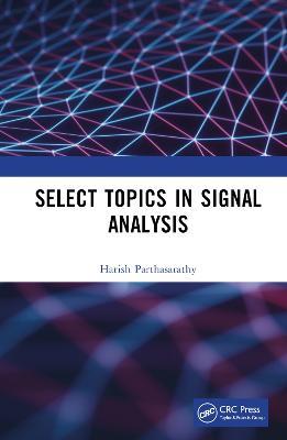 Select Topics in Signal Analysis - Harish Parthasarathy - cover