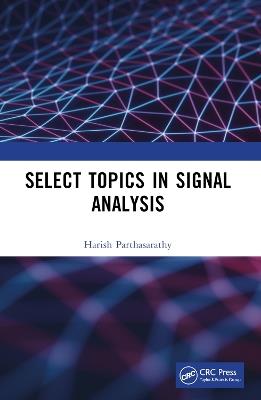 Select Topics in Signal Analysis - Harish Parthasarathy - cover