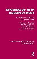 Growing Up with Unemployment: A Longitudinal Study of its Psychological Impact - Anthony H. Winefield,Marika Tiggemann,Helen R. Winefield - cover