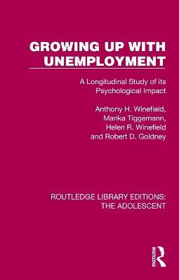 Growing Up with Unemployment: A Longitudinal Study of its Psychological Impact - Anthony H. Winefield,Marika Tiggemann,Helen R. Winefield - cover
