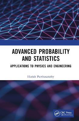 Advanced Probability and Statistics: Applications to Physics and Engineering - Harish Parthasarathy - cover