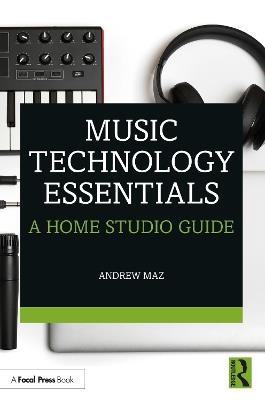 Music Technology Essentials: A Home Studio Guide - Andrew Maz - cover
