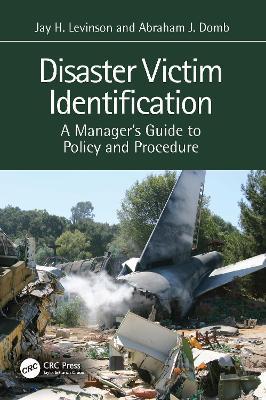 Disaster Victim Identification: A Manager's Guide to Policy and Procedure - Jay H. Levinson,Abraham J. Domb - cover