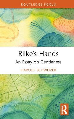 Rilke’s Hands: An Essay on Gentleness - Harold Schweizer - cover