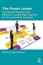 The Fluent Leader: Functional Fluency and Effective Leadership Inspired By Transactional Analysis