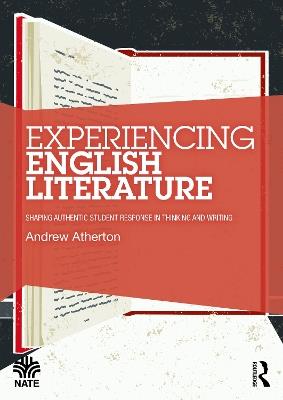 Experiencing English Literature: Shaping Authentic Student Response in Thinking and Writing - Andrew Atherton - cover