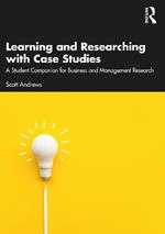 Learning and Researching with Case Studies: A Student Companion for Business and Management Research
