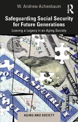 Safeguarding Social Security for Future Generations: Leaving a Legacy in an Aging Society - W. Andrew Achenbaum - cover