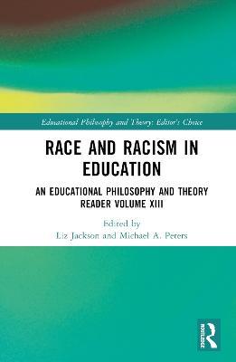 Race and Racism in Education: An Educational Philosophy and Theory Reader Volume XIII - cover