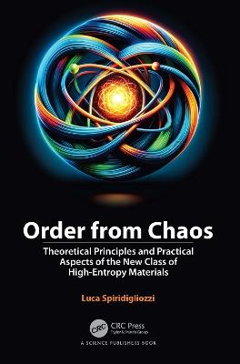 Order from Chaos: Theoretical Principles and Practical Aspects of the New Class of High-Entropy Materials - Luca Spiridigliozzi - cover