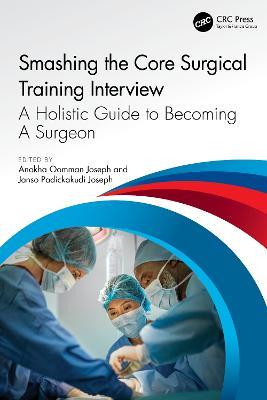 Smashing The Core Surgical Training Interview: A Holistic guide to becoming a surgeon - cover