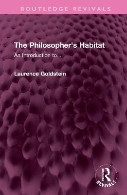 The Philosopher's Habitat: An Introduction to... - Laurence Goldstein - cover